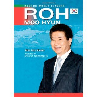 Roh Moo Hyun (Modern World Leaders): Silvia Anne Sheafer, Arthur Meier Schlesinger: 9780791097601: Books