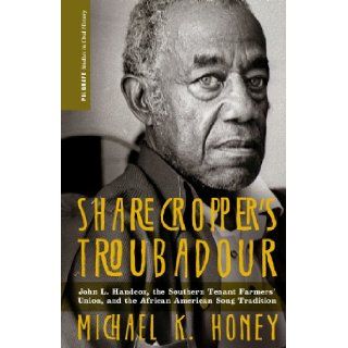 Sharecropper's Troubadour: John L. Handcox, the Southern Tenant Farmers' Union, and the African American Song Tradition (Palgrave Studies in Oral History): Michael K. Honey: 9780230111288: Books