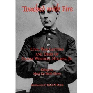 Touched With Fire: Civil War Letters and Diary of Oliver Wendell Holmes (The North's Civil War, 12): Mark de Wolfe Howe: 9780823220175: Books
