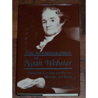 The Autobiographies of Noah Webster From the Letters and Essays, Memoir and Diary Noah Webster, Richard M. Rollins 9780872495746 Books