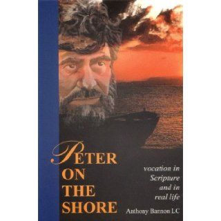 Peter on the Shore Vocation in Scripture and in Real Life: Fr. Anthony Bannon, LC: 9780965160100: Books