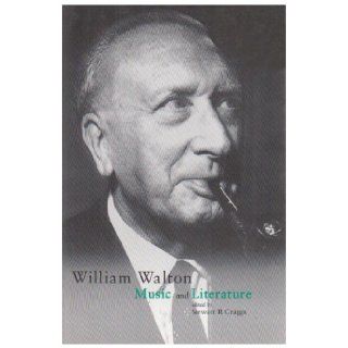 William Walton: Music and Literature (Music & Literature) (Music & Literature): Stewart R. Craggs: 9781859281901: Books