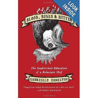 Blood, Bones & Butter The Inadvertent Education of a Reluctant Chef (9781400068722) Gabrielle Hamilton Books