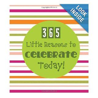 365 LITTLE REASONS TO CELEBRATE TODAY! (365 Perpetual Calendars): Compiled by Barbour Staff: 9781616264031: Books