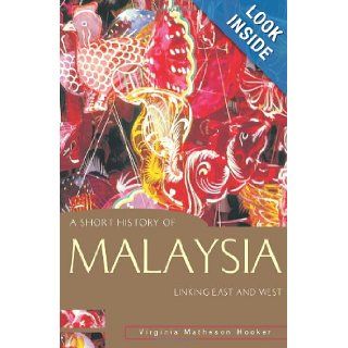 A Short History of Malaysia: Linking East and West (A Short History of Asia series): Virginia Matheson Hooker: Books