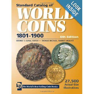 Standard Catalog of World Coins: 19th Century Edition 1801 1900: Thomas Michael, George Cuhaj: 9780896899407: Books