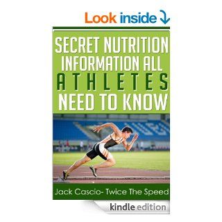 Secret Nutrition Information All Athletes Need To Know eBook: Jack Cascio, Madeline Schmidt: Kindle Store