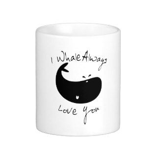 I Whale Always Love You Coffee Mugs