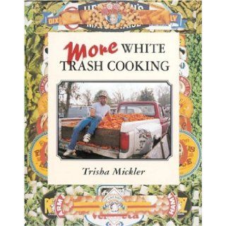 More White Trash Cooking: Tricia Mickler, Trisha Mickler: 9780898159271: Books