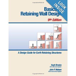 Basics of Retaining Wall Design, 9th Edition Mr. Hugh Brooks, Mr. John P Nielsen 9780976836414 Books