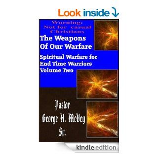 The Weapons of Our Warfare (Spiritual Warfare for End Times Warriors Book 2) eBook: Pastor George McVey: Kindle Store