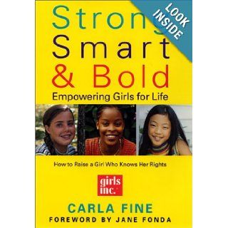 Strong, Smart, and Bold: Empowering Girls for Life: Carla Fine, Jane Fonda: 9780060197711: Books