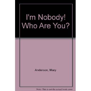 I'm Nobody! Who Are You?: Mary Anderson: 9780689301285: Books