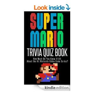 The Super Mario Trivia Quiz Book How Much Do You Know it All About the Hit Nintendo Video Game Series? eBook Jacob Mann, Pop Culture Fun Kindle Store