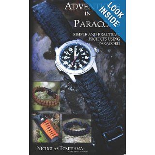 Adventures in Paracord: Survival Bracelets, Watches, Keychains, and More: Nicholas Tomihama: 9780983248132: Books