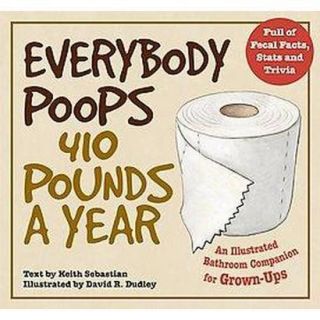Everybody Poops 410 Pounds a Year (Paperback)