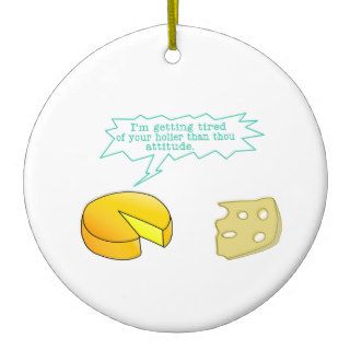 Funny Holier Than Thou Cheese Ornaments