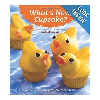 What's New, Cupcake? Ingeniously Simple Designs for Every Occasion Karen Tack, Alan Richardson 9780547241814 Books