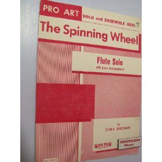 The Spinning Wheel Flute Solo with piano accompaniment. Sheet Music. Pro Art solo and ensemble series. # Pro Solo 52. 1960: Elton E. Burgstahler: Books