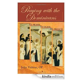 Praying with the Dominicans: To Praise, to Bless, to Preach   Kindle edition by John Vidmar, Maureen Sullivan. Religion & Spirituality Kindle eBooks @ .