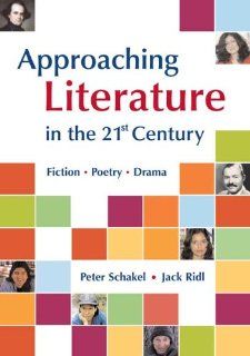 Approaching Literature in the 21st Century: Fiction, Poetry, Drama (9780312407568): Peter Schakel, Jack Ridl: Books
