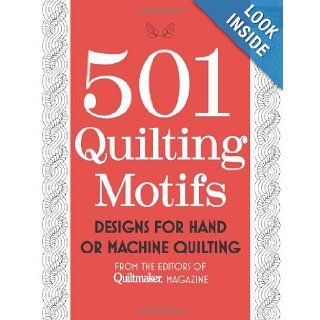501 Quilting Motifs: Designs for Hand or Machine Quilting from the Editors of Quiltmaker Magazine: That Patchwork Place: 9781604684384: Books