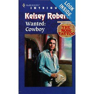 Wanted Cowboy (The Rose Tattoo, Book 10) (Harlequin Intrigue Series #522) Kelsey Roberts 9780373225224 Books