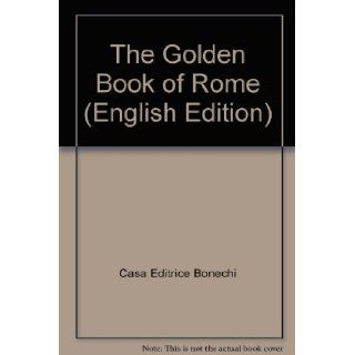 The Golden Book of Rome (English Edition): Casa Editrice Bonechi: Books