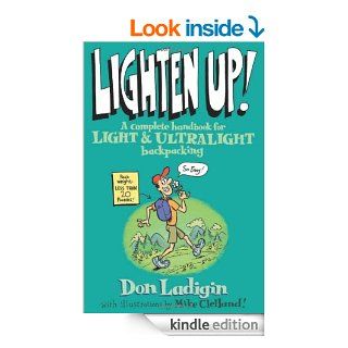 Lighten Up!: A Complete Handbook for Light and Ultralight Backpacking (Falcon Guide) eBook: Don Ladigin, Mike Clelland: Kindle Store
