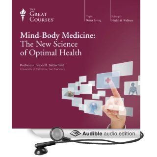 Mind Body Medicine: The New Science of Optimal Health (Audible Audio Edition): The Great Courses, Professor Jason M. Satterfield: Books
