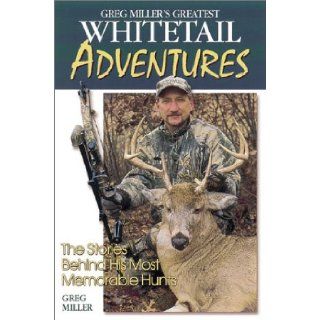 Greg Miller's Greatest Whitetail Adventures: Greg Miller: 0046081003820: Books