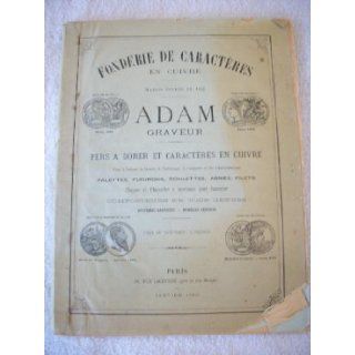 fonderie de caracteres en cuivre Maison fondee 1832 ADAM GRAVEUR fers a DORER ET CARACTERES EN CUIVRE: adam: Books