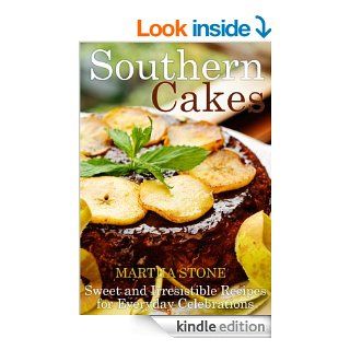Southern Cakes: Sweet and Irresistible Recipes for Everyday Celebrations eBook: Martha Stone: Kindle Store