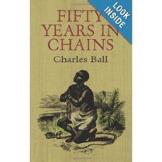 Fifty Years in Chains (African American): Charles Ball: Books