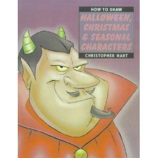 "How to Draw Halloween, Christmas and Seasonal Characters" (How to Draw (Watson Guptill)): Christopher Hart: 9780823023776: Books
