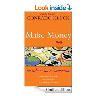 2 Clicks 4 Success: Make Money Online Now With 7 Easy Steps To Make Money Today And Be Others Boss Tomorrow eBook: Conrado Kluck: Kindle Store