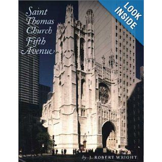 Saint Thomas Church Fifth Avenue: J. Robert Wright: 9780802839121: Books