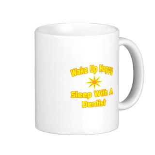 Wake Up HappySleep With a Dentist Coffee Mugs