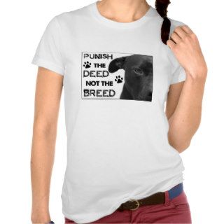Punish The DEED Not The BREED   Pitbull Rights! T Shirts