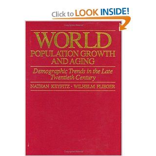 World Population Growth and Aging: Demographic Trends in the Late Twentieth Century: Nathan Keyfitz, Wilhelm Flieger: 9780226432373: Books