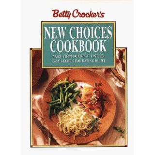 Betty Crocker's New Choices Cookbook: More Than 500 Great Tasting Easy Recipes for Eating Right (Betty Crocker Home Library): Betty Crocker: 9780028620282: Books