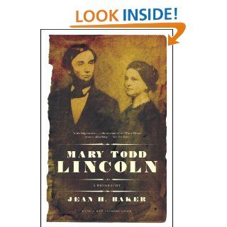 Mary Todd Lincoln: A Biography: Jean Harvey Baker: 9780393333039: Books