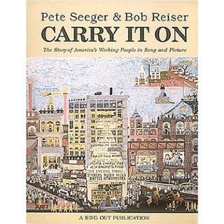 Pete Seeger and Bob Reiser   Carry It On: Pete Seeger, Bob Reiser: 9780962670466: Books