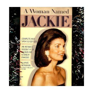 A Woman Named Jackie: An Intimate Biography of Jacqueline Bouvier Kennedy Onassis: C. David Heymann: Books