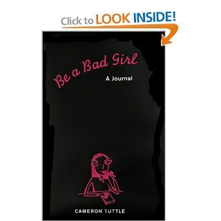 Be a Bad Girl: A Journal: Cameron Tuttle, Susannah Bettag: 0765145096133: Books