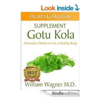 The Gotu Kola Supplement: Alternative Medicine for a Healthy Body (Health Collection) eBook: William Wagner: Kindle Store