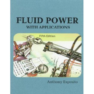 Fluid Power with Applications (5th Edition): Anthony Esposito: 9780130102256: Books