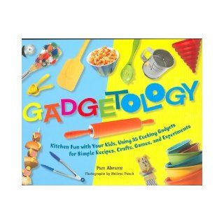 Gadgetology Kitchen Fun with Your Kids, Using 35 Cooking Gadgets for Simple Rec Pam Abrams 9781558323469 Books