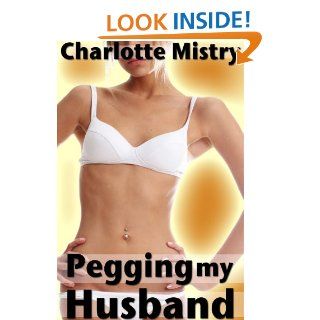 Pegging my Husband   Kindle edition by Charlotte Mistry. Literature & Fiction Kindle eBooks @ .