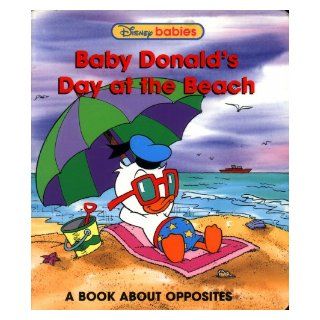 Baby Donald's Day At the Beach: A Book About Opposites (Disney Babies): WALT DISNEY: Books